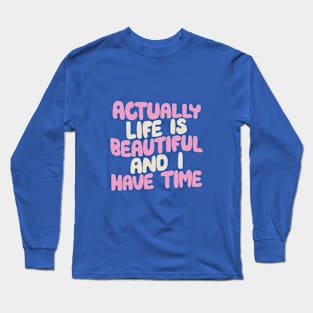 Actually Life is Beautiful and I Have Time in Blue Pink Peach and White Long Sleeve T-Shirt